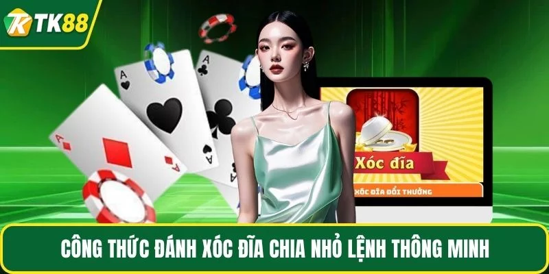 Công thức đánh xóc đĩa chia nhỏ lệnh thông minh Công thức đánh xóc đĩa chia nhỏ lệnh thông minh