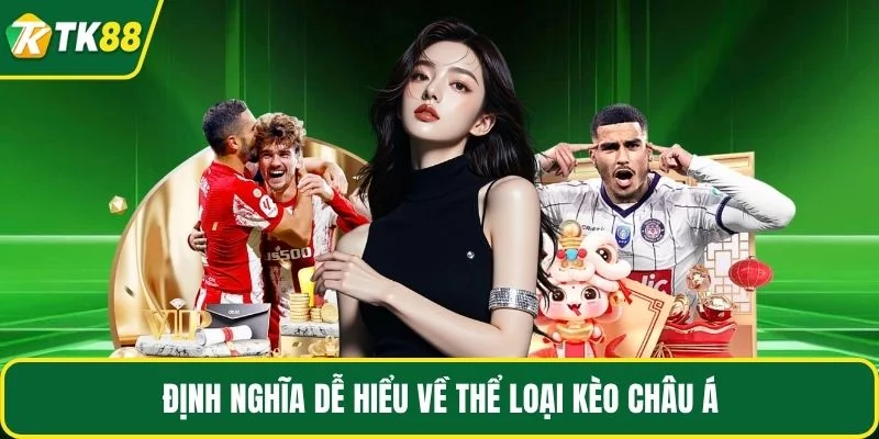 Định nghĩa dễ hiểu về thể loại kèo châu Á Định nghĩa dễ hiểu về thể loại kèo châu Á