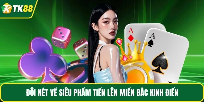 Đôi nét về siêu phẩm tiến lên miền Bắc kinh điển Đôi nét về siêu phẩm tiến lên miền Bắc kinh điển