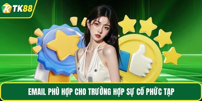 Email phù hợp cho trường hợp sự cố phức tạp Email phù hợp cho trường hợp sự cố phức tạp
