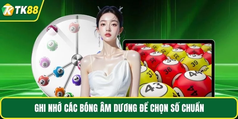 Ghi nhớ các bóng âm dương để chọn số chuẩn Ghi nhớ các bóng âm dương để chọn số chuẩn