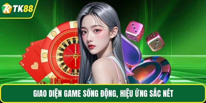 Giao diện game sống động, hiệu ứng sắc nét Giao diện game sống động, hiệu ứng sắc nét
