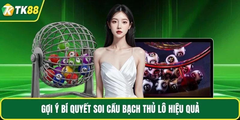 Gợi ý bí quyết soi cầu bạch thủ lô hiệu quả Gợi ý bí quyết soi cầu bạch thủ lô hiệu quả