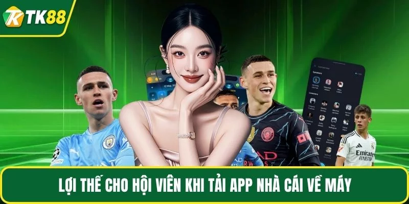 Lợi thế cho hội viên khi tải app nhà cái về máy Lợi thế cho hội viên khi tải app nhà cái về máy