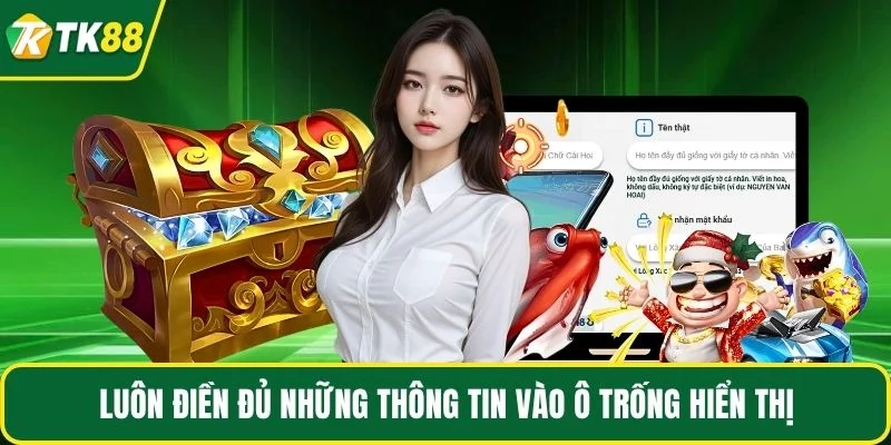 Luôn điền đủ những thông tin vào ô trống hiển thị Luôn điền đủ những thông tin vào ô trống hiển thị