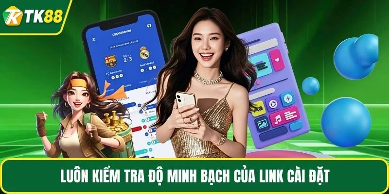 Luôn kiểm tra độ minh bạch của link cài đặt Luôn kiểm tra độ minh bạch của link cài đặt