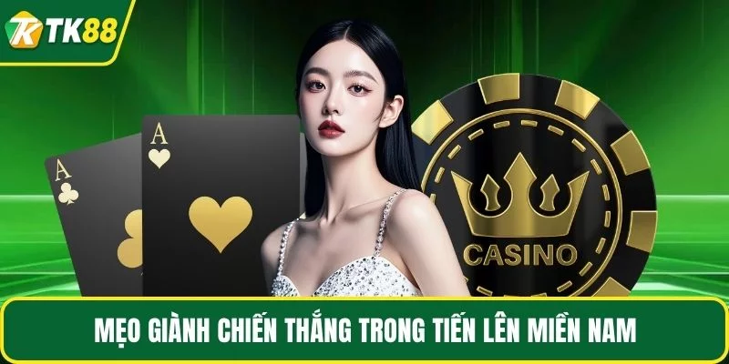 Mẹo giành chiến thắng trong tiến lên miền Nam Mẹo giành chiến thắng trong tiến lên miền Nam
