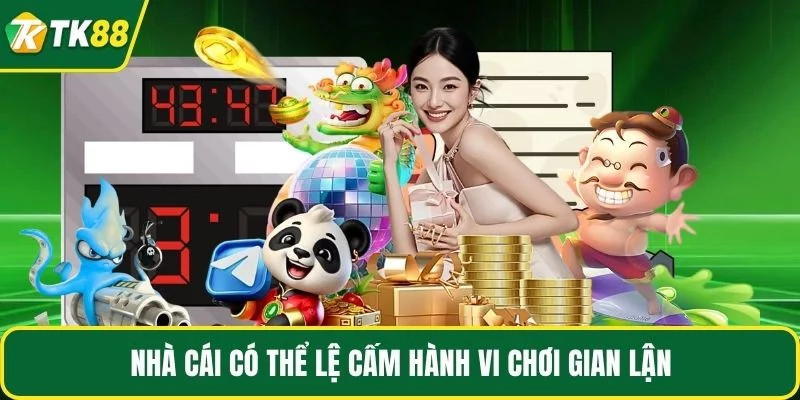 Nhà cái có thể lệ cấm hành vi chơi gian lận Nhà cái có thể lệ cấm hành vi chơi gian lận