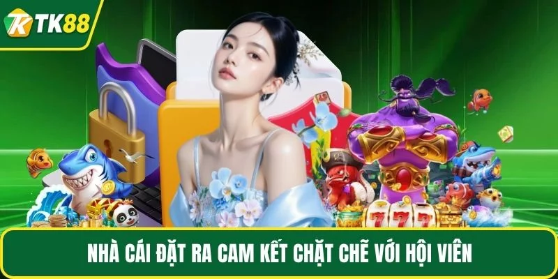 Nhà cái đặt ra cam kết chặt chẽ với hội viên Nhà cái đặt ra cam kết chặt chẽ với hội viên