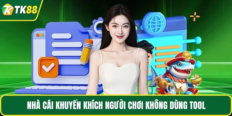 Nhà cái khuyến khích người chơi không dùng tool Nhà cái khuyến khích người chơi không dùng tool