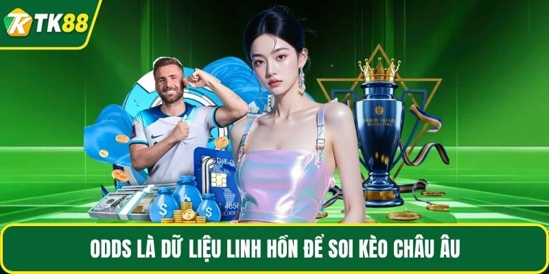Odds là dữ liệu linh hồn để soi kèo châu Âu Odds là dữ liệu linh hồn để soi kèo châu Âu