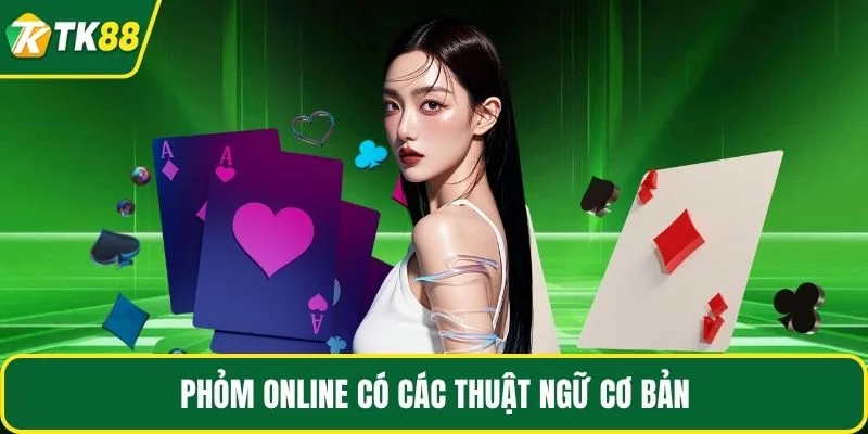 Phỏm online có các thuật ngữ cơ bản Phỏm online có các thuật ngữ cơ bản