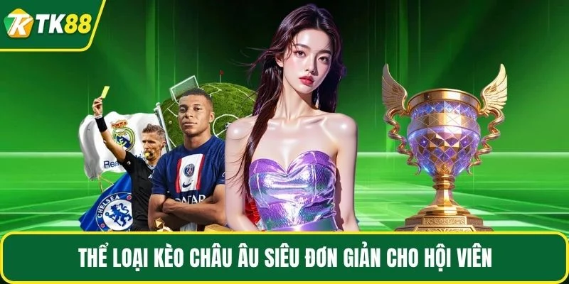 Thể loại kèo châu Âu siêu đơn giản cho hội viên Thể loại kèo châu Âu siêu đơn giản cho hội viên