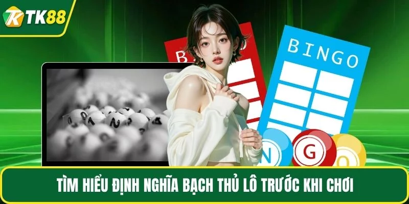 Tìm hiểu định nghĩa bạch thủ lô trước khi chơi Tìm hiểu định nghĩa bạch thủ lô trước khi chơi