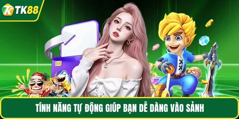 Tính năng tự động giúp bạn dễ dàng vào sảnh Tính năng tự động giúp bạn dễ dàng vào sảnh