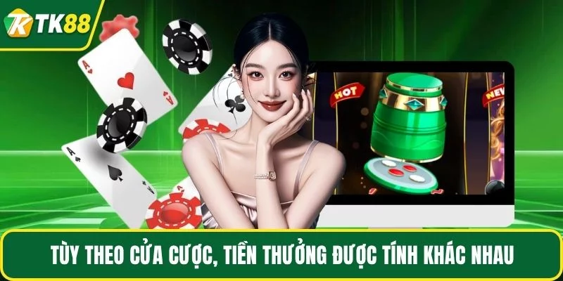 Tùy theo cửa cược, tiền thưởng được tính khác nhau Tùy theo cửa cược, tiền thưởng được tính khác nhau