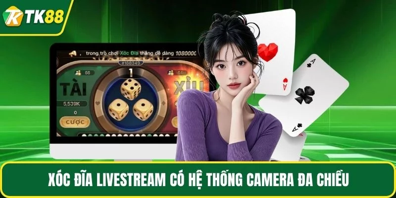 Xóc đĩa livestream có hệ thống camera đa chiều Xóc đĩa livestream có hệ thống camera đa chiều